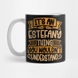 It's An Estefany Thing You Wouldn't Understand Mug